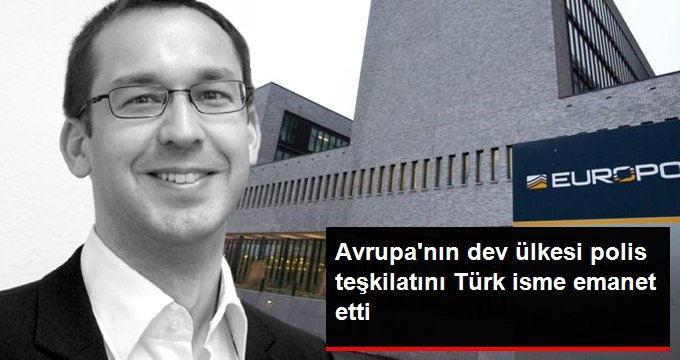 Avrupa’nın Dev Ülkesi Polis Teşkilatı Başkan Yardımcılığına Türk İsmi Getirdi