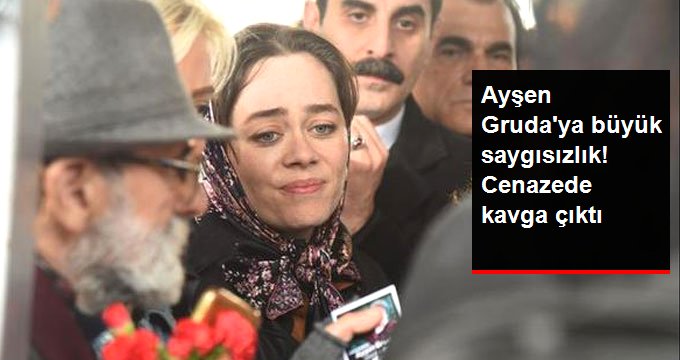 Ayşen Gruda’nın Cenazesinde Kavga Çıktı