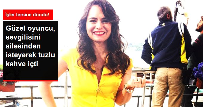 Oyuncu Belit Özükan, Erkek Arkadaşını Ailesinden İsteyerek Tuzlu Kahve İçti