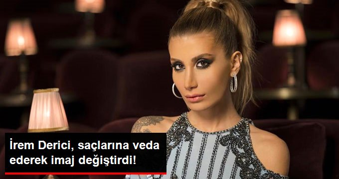 Ünlü Şarkıcı İrem Derici, Saçlarına Veda Ederek İmaj Değiştirdi