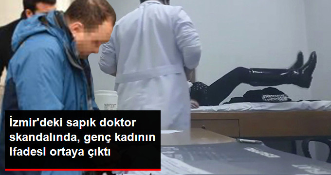 İzmir’deki Doktor Skandalında Mahrem Görüntüleri Paylaşılan Genç Kadının İfadesi Ortaya Çıktı