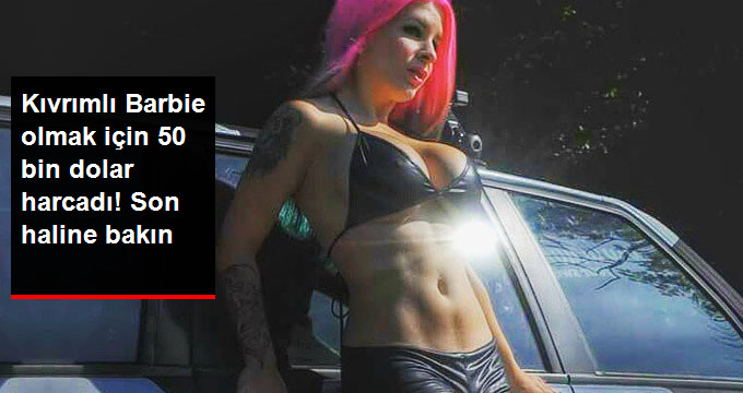 KIVRIMLI BARBİE OLMAK İÇİN 50 BİN DOLAR HARCADI! SON HALİNE BAKIN
