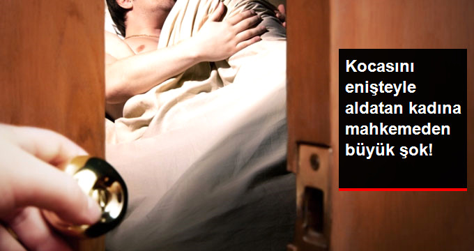 Kocasını ‘Eniştesiyle’ Aldatan Kadın, 18 Bin Lira Tazminata Mahkum Edildi