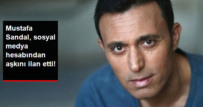 Mustafa Sandal, Sosyal Medya Hesabından Aşkını İlan Etti