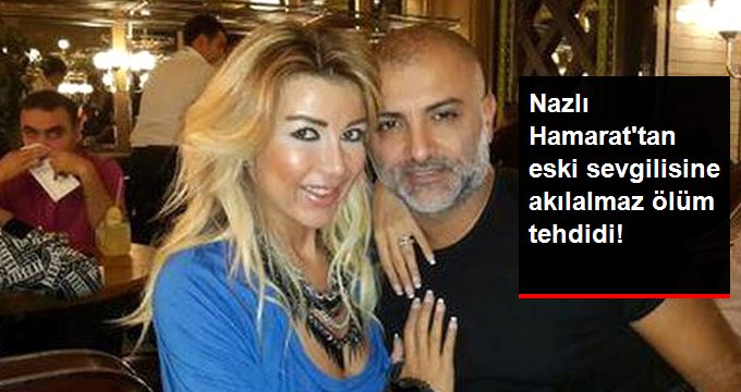 Nazlı Hamarat’tan Eski Sevgilisini Boğazının Kesilmesiyle Tehdit Etti