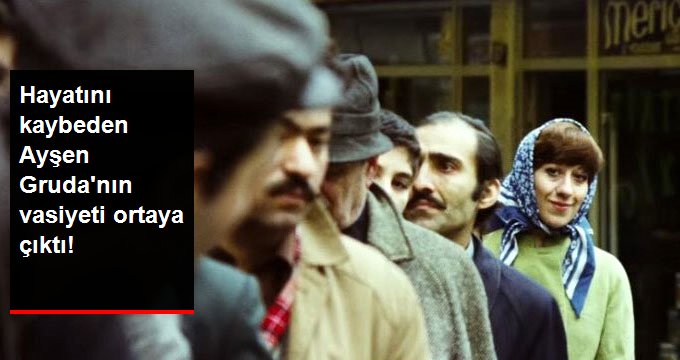 Hayatını Kaybeden Ayşen Gruda’nın Vasiyeti Ortaya Çıktı