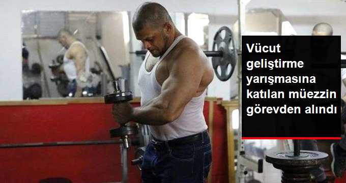 İsrail’de Vücut Geliştirme Yarışmasına Katılan Başmüezzin, Görevden Alındı