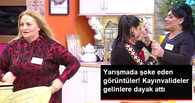 Gelinim Mutfakta Yarışmasında, Kayınvalideler Gelinlere Süpürgeyle Dayak Attı