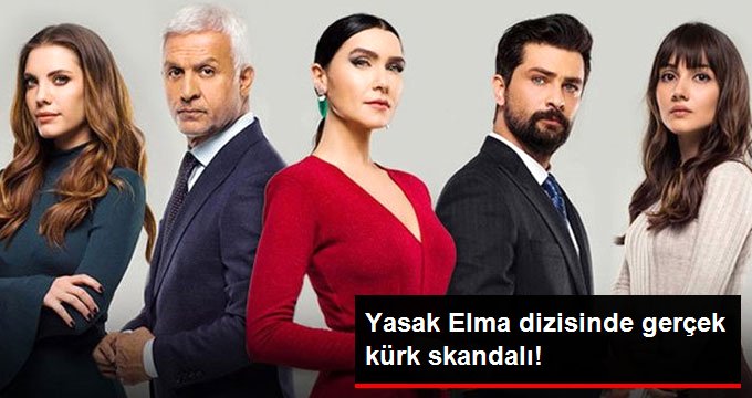 Yasak Elma Dizisinde Gerçek Kürk Skandalı!