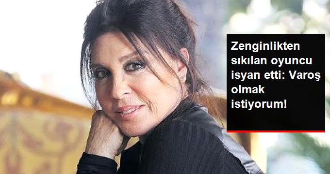 Nebahat Çehre İsyan Etti: Varoş Olmak İstiyorum