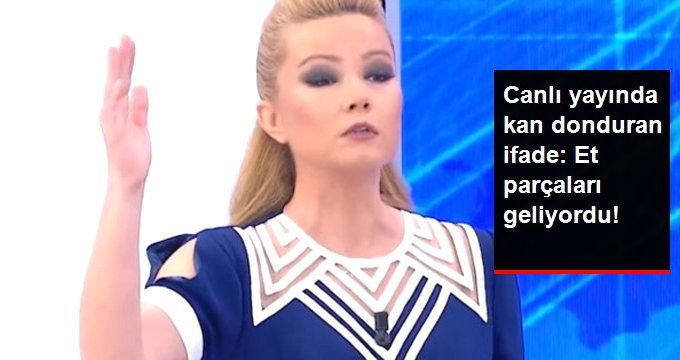 Müge Anlı ile Tatlı Sert’te Kan Donduran İfade: Et Parçaları Geliyordu