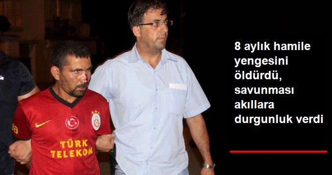 8 Aylık Hamile Yengesini Öldüren Sanık, Cinayeti Neden İşlediğini Anlattı