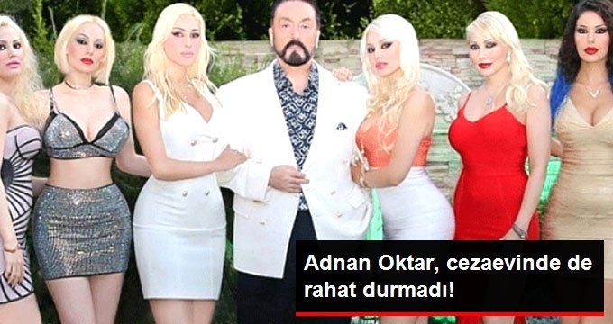 Adnan Oktar, Cezaevinde de Rahat Durmadı!