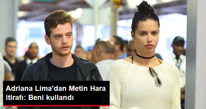 Adriana Lima’dan Metin Hara İtirafı Şaşırttı !