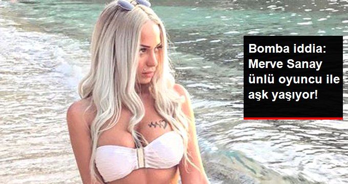 Merve Sanay’ın Ünlü Oyuncu ile Aşk Yaşadığı İddia Edildi