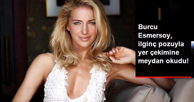 Ünlü Sunucu Burcu Esmersoy, Yer Çekimine Meydan Okudu