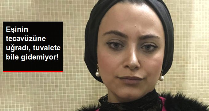 Eşinin Tecavüzüne Uğradı, Tuvalete Bile Gidemiyor!