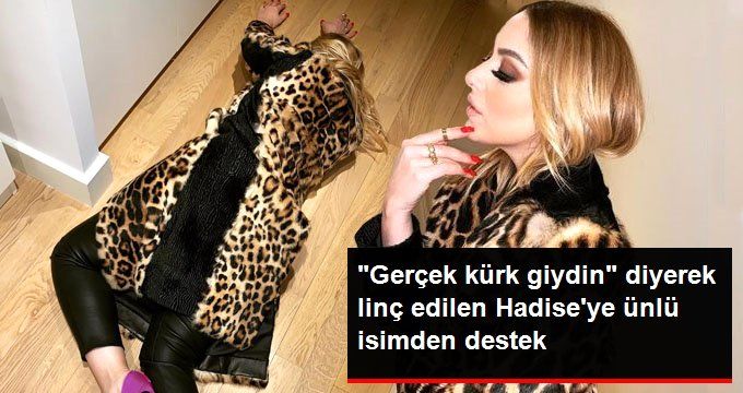 Gerçek Kürk Giydiği İçin Linç Edilen Hadise’ye Ünlü İsimden Destek Geldi