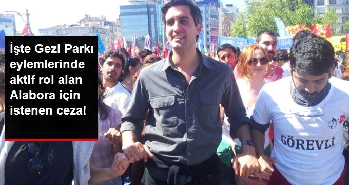 Gezi Parkı Eylemlerinden Dolayı Hakkında Tutuklama Kararı Çıkan Mehmet Ali Alabora İçin Müebbet Hapis İstendi