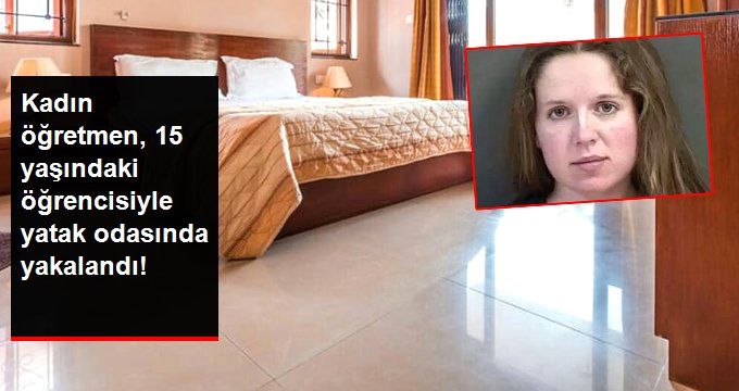 Kadın Öğretmen, 15 Yaşındaki Öğrencisiyle Yatak Odasında Yakalandı