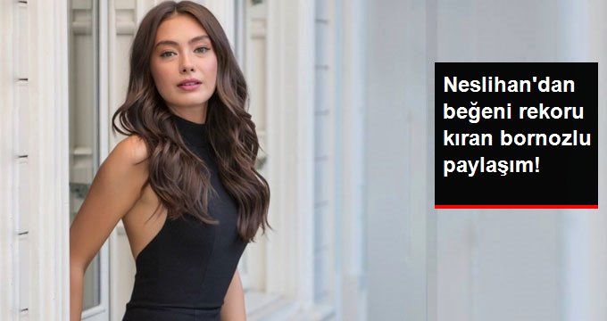 Neslihan Atagül’ün Bornozlu Paylaşımına Beğeni Yağdı
