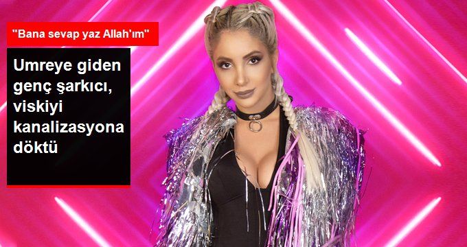 İkinci Kez Umreye Giden Şarkıcı Aleyna Dalveren, Hediye Gelen İçkiyi Kanalizasyona Döktü