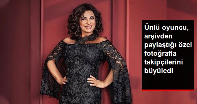 Oyuncu Nilgün Belgün, Arşivden Paylaştığı Fotoğrafla Takipçilerini Heyecanlandırdı