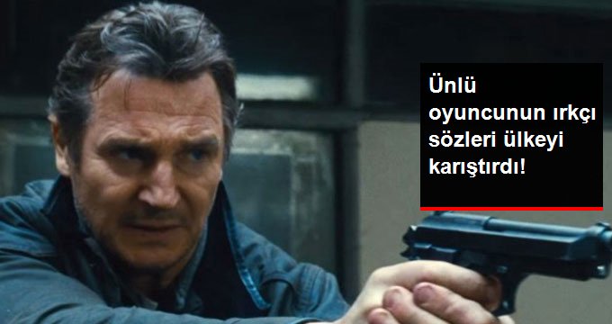 Liam Neeson’ın Irkçı Sözleri ABD’de Tartışma Yarattı