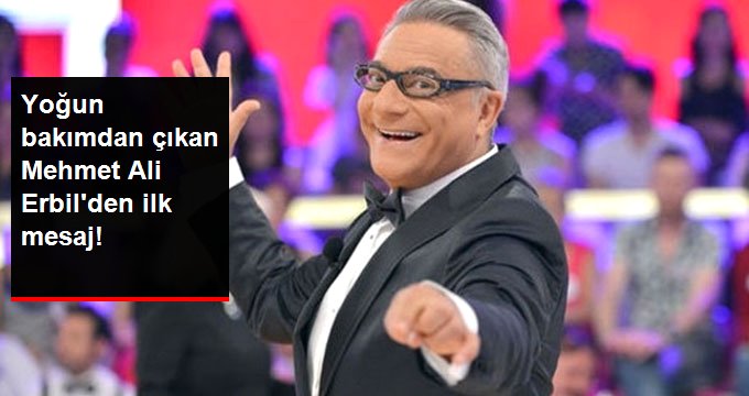 Yoğun Bakımdan Çıkan Mehmet Ali Erbil’den İlk Mesaj!