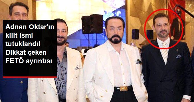 FETÖ ile Adnan Oktar Arasındaki Bağlantıyı Sağlayan İsim Tutuklandı