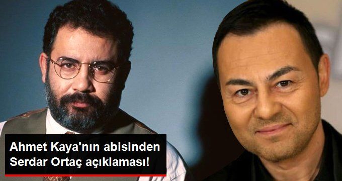 Ahmet Kaya’nın Abisinden Serdar Ortaç Açıklaması!