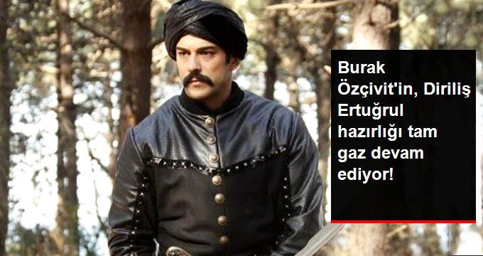 Diriliş Ertuğrul’un Kadrosuna Katılacak Olan Burak Özçivit, Rolüne Sıkı Şekilde Hazırlanıyor