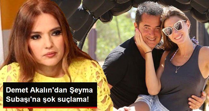 Demet Akalın’dan Şeyma Subaşı’na Şok Suçlama: Kardeşimi Sen Kovdurdun