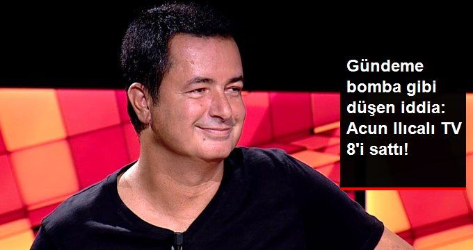 Acun Ilıcalı’nın TV 8 Kanalının Hisselerinin Tamamını Sattığı İddia Edildi!