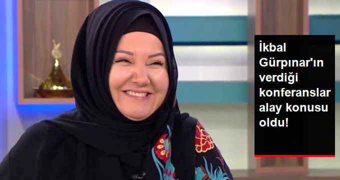 İkbal Gürpınar, Verdiği Konferanslarla Sosyal Medyada Alay Konusu Oldu