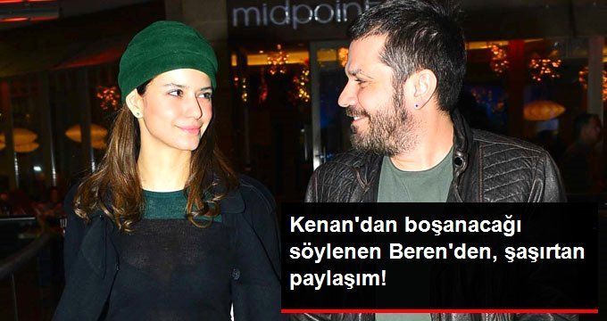 Kenan Doğulu’dan Boşanacağı İddia Edilen Beren Saat’ten Şaşırtan Paylaşım: Hayatta Olacağım