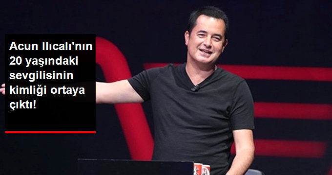 Acun Ilıcalı’nın 20 Yaşındaki Sevgilisinin Kim Olduğu Ortaya Çıktı!