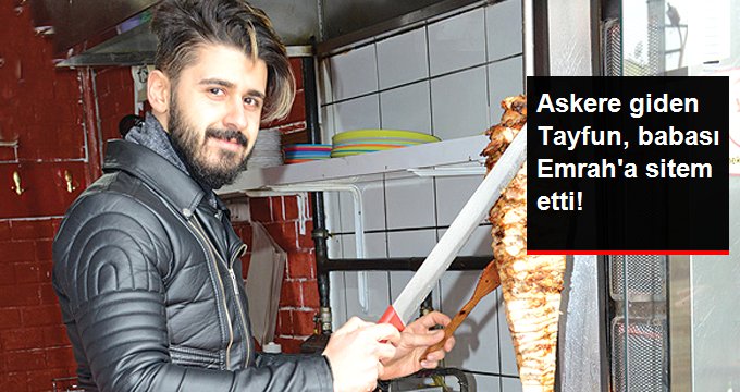 Askere Giden Tayfun Erdoğan Babası Emrah’a Sitem Etti!