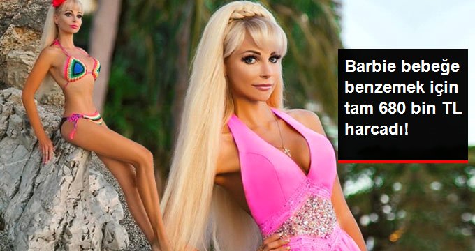 BARBİE BEBEĞE BENZEMEK İÇİN 680 BİN TÜRK LİRASI HARCADI!