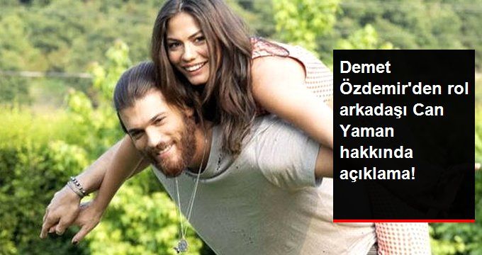Demet Özdemir’den Rol Arkadaşı Can Yaman Hakkında Açıklama!