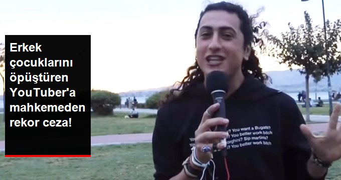 Erkek Çocuklarını Öpüştüren Fenomene 17 Yıl Hapis Cezası!