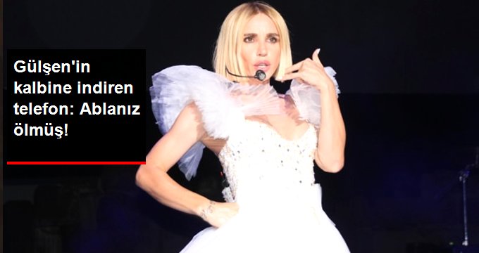 Yanlış Bir Ölüm Haberi Alan Gülşen Yıkıldı: Kalpten Gidecektim