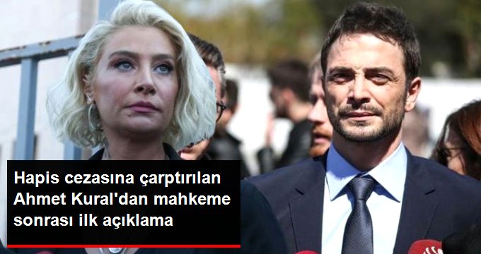 Hapis Cezasına Çarptırılan Ahmet Kural’dan Mahkeme Sonrası İlk Açıklama