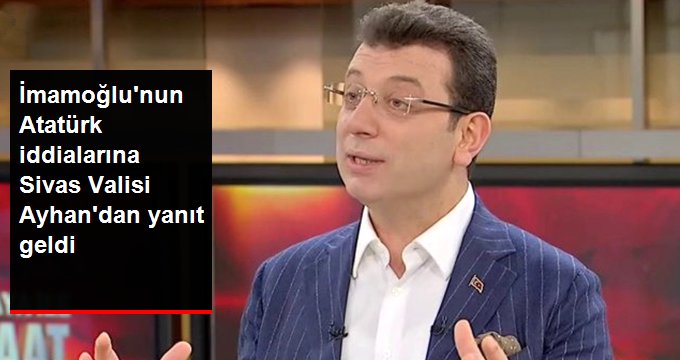 Ekrem İmamoğlu’nun Atatürk İddialarına Sivas Valisi Salih Ayhan’dan Yanıt Geldi