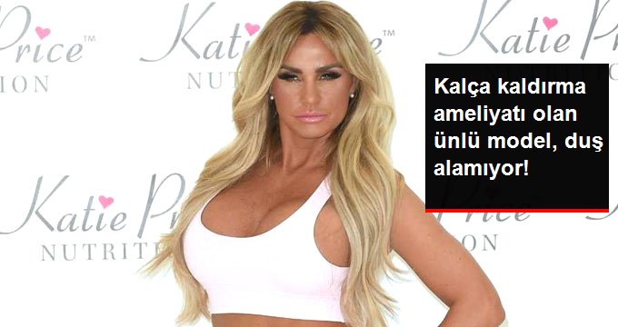 Kalça Kaldırma Ameliyatı Olan İngiliz Model Katie Price, Duş Alamıyor !