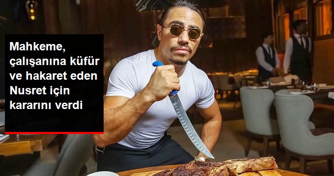 Ünlü Kasap Nusret Gökçe Eski Çalışanının Açtığı Hakaret Davasını Kaybetti