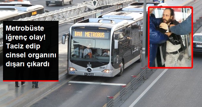 Gözü Dönmüş Sapık, Metrobüste Kadını Taciz Edip Cinsel Organını Dışarı Çıkardı