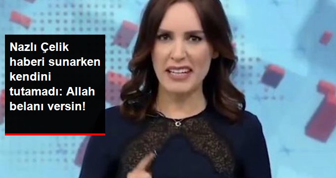 Ünlü Sunucu Nazlı Çelik, Haberi Sunarken Kendini Tutamadı: Allah Belanı Versin