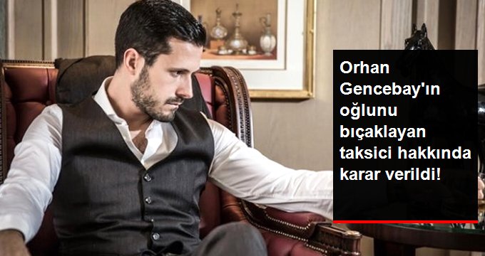 Orhan Gencebay’ın Oğlu Gökhan Gencebay’ı Bıçaklayan Taksici Tutuklandı!