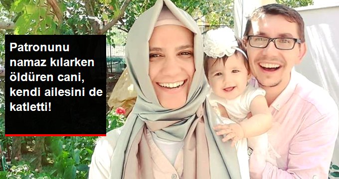 Patronunu Öldürdükten Sonra Karısını ve Kızını Katledip İntihar Etti